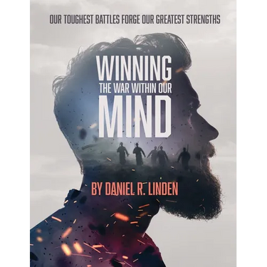 Winning the War Within Our Mind: Our Toughest Battles Forge Our Greatest Strengths