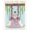 Color Me Wed: Stress Relieving Wedding Coloring Book: Adult Coloring Book, Wedding Coloring Book, Bride to Be, Bridal Shower Gifts