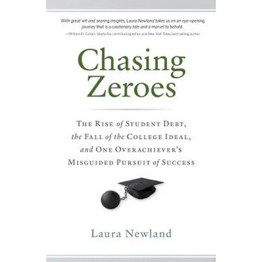 Chasing Zeroes: The Rise of Student Debt, the Fall of the College Ideal, and One Overachiever's Misguided Pursuit of Success