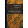 The Parson's Handbook: Containing Practical Directions Both for Parsons and Others as to the Management of the Parish Church and Its Services Accordin