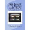 Fire Tablet Tips, Tricks, and Traps: A guide to the new under $50 Amazon Fire Tablet