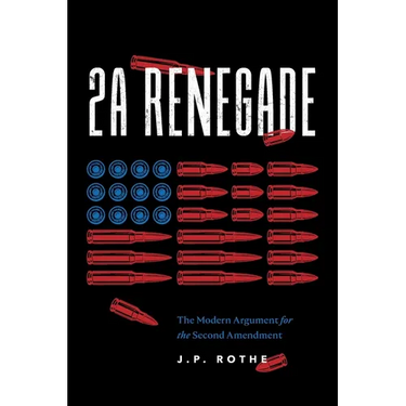 2A Renegade: The Modern Argument for the Second Amendment