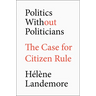Politics Without Politicians: The Case for Citizen Rule