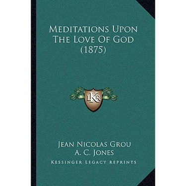 Meditations Upon The Love Of God (1875)