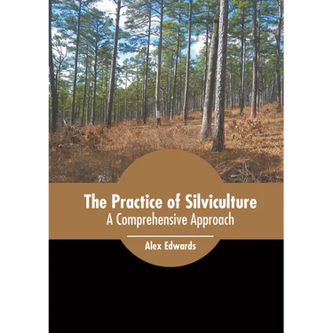 The Practice of Silviculture: A Comprehensive Approach