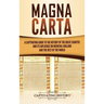 Magna Carta: A Captivating Guide to the History of the Great Charter and its Influence on Medieval England and the Rest of the World