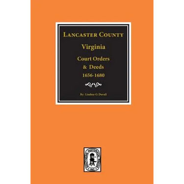 Lancaster County, Virginia Court Orders and Deeds, 1656-1680.