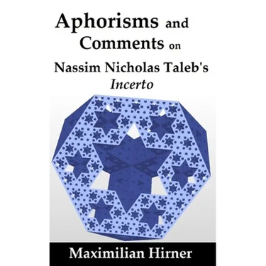 Aphorisms and Comments: on Nassim Nicholas Taleb's Incerto