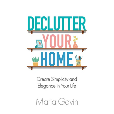 Declutter Your Home Create Simplicity And Elegance In Your Life