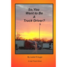 So, You Want To Be A Truck Driver?