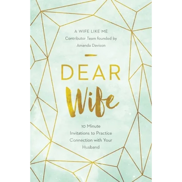 Dear Wife: 10 Minute Invitations to Practice Connection with Your Husband