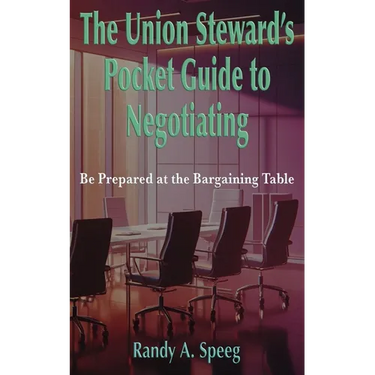 The Union Steward's Pocket Guide to Negotiating: Be Prepared at the Bargaining Table