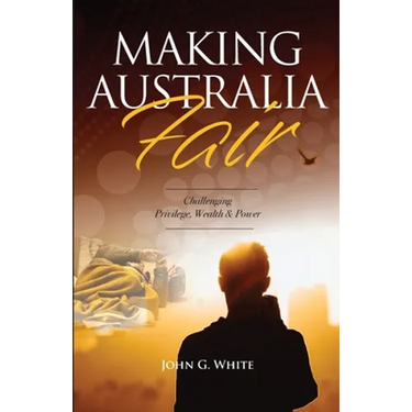 Making Australia Fair: Challenging Privilege, Wealth and Power