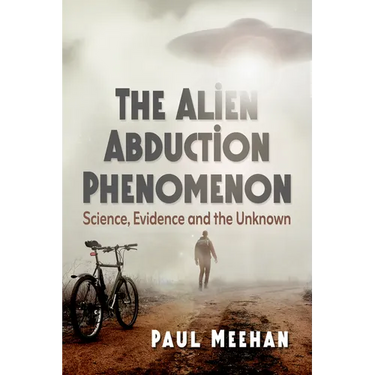 The Alien Abduction Phenomenon: Science, Evidence and the Unknown