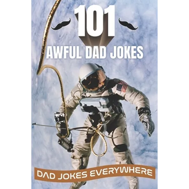 101 Awful Dad Jokes: Dad Jokes Everywhere