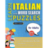LEARN ITALIAN WITH WORD SEARCH PUZZLES FOR ADULTS - Discover How to Improve Foreign Language Skills with a Fun Vocabulary Builder. Find 2000 Words to