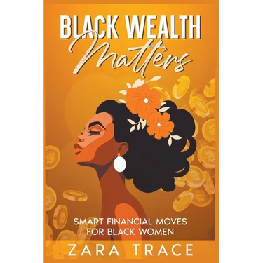 Black Wealth Matters: Smart Financial Moves for Black Women