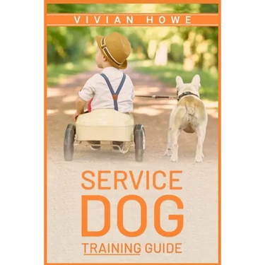 Service Dog Training Guide: Step-by-Step Program With All the Fundamentals, Tricks, and Secrets you Need to Get Started Training your Own Service Dog