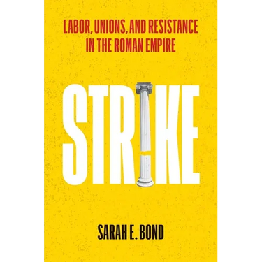 Strike: Labor, Unions, and Resistance in the Roman Empire