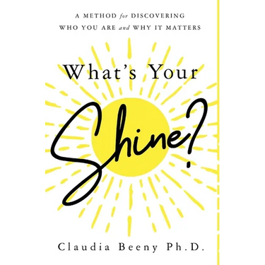 What's Your Shine?: A Method for Discovering Who You Are and Why It Matters