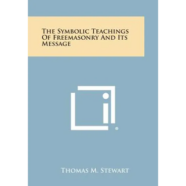 The Symbolic Teachings of Freemasonry and Its Message