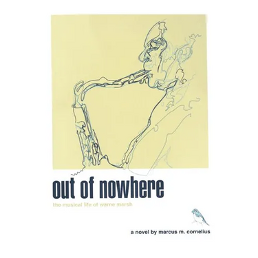 Out of Nowhere: The Musical Life of Warne Marsh