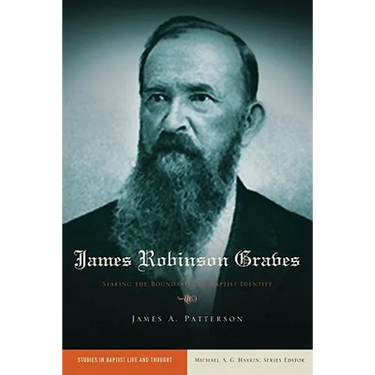 James Robinson Graves: Staking the Boundaries of Baptist Identity