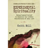 Experimental Spirituality: Going Beyond Belief to Discover the Hidden Foundations of Your Life