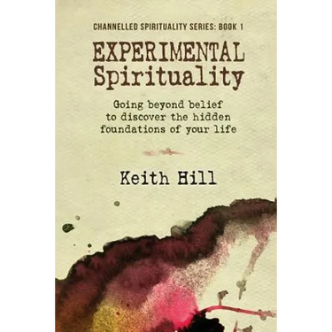 Experimental Spirituality: Going Beyond Belief to Discover the Hidden Foundations of Your Life