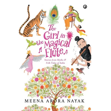The Girl in the Magical Flute: Stories from Myths and Folktales of India