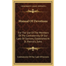 Manual Of Devotions: For The Use Of The Members Of The Confraternity Of Our Lady Of Sorrows, Established At St. Patrick's, Soho