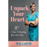 Unpack Your Heart: 7 Steps To Rewriting Your Love Story