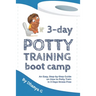 3 Day Potty Training Boot Camp: An Easy, Step-by-Step Guide on How to Potty Train in 3 Days Stress-Free