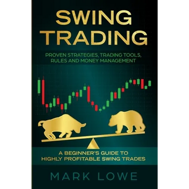 Swing Trading: A Beginner's Guide to Highly Profitable Swing Trades - Proven Strategies, Trading Tools, Rules, and Money Management