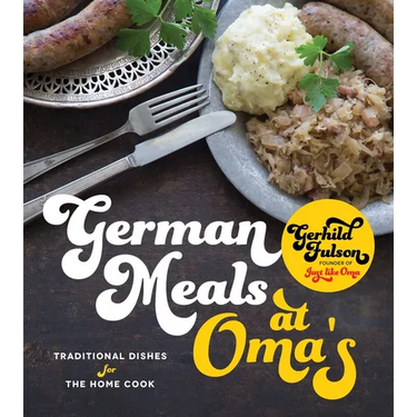 German Meals at Oma's: Traditional Dishes for the Home Cook