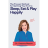 The Proven Method for Getting Your Kid to Eat, Sleep & Play Happily