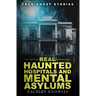 True Ghost Stories: Real Haunted Hospitals and Mental Asylums