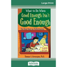 What to Do When Good Enough Isn't Good Enough: The Real Deal on Perfectionism: A Guide for Kids (16pt Large Print Edition)