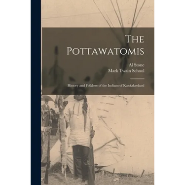 The Pottawatomis: History and Folklore of the Indians of Kankakeeland