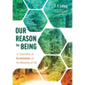Our Reason for Being: An Exposition of Ecclesiastes on the Meaning of Life