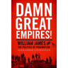 Damn Great Empires!: William James and the Politics of Pragmatism