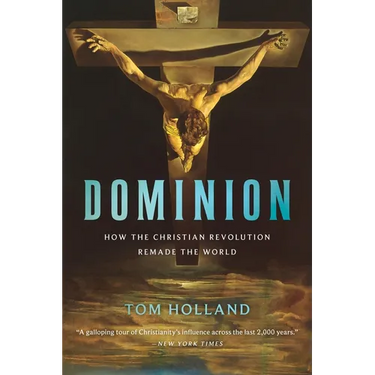Dominion: How the Christian Revolution Remade the World