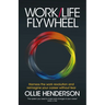 Work/Life Flywheel: Harness the Work Revolution and Reimagine Your Career Without Fear
