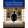 The Golden Atlantean Book of Healing: Ancient Knowledge Healing Today's World