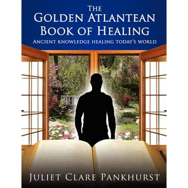 The Golden Atlantean Book of Healing: Ancient Knowledge Healing Today's World