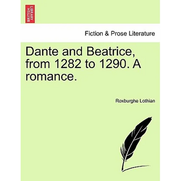 Dante and Beatrice, from 1282 to 1290. a Romance.