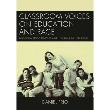 Classroom Voices on Education and Race: Students Speak from Inside the Belly of the Beast