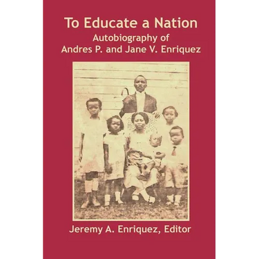 To Educate a Nation: Autobiography of Andres P. and Jane V. Enriquez