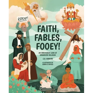 Faith, Fables, Fooey!: An Irreverent Look at Organized Religion
