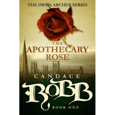 The Apothecary Rose: The Owen Archer Series - Book One
